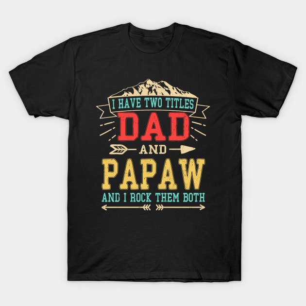 I have two titles dad and papaw T-Shirt by Leosit